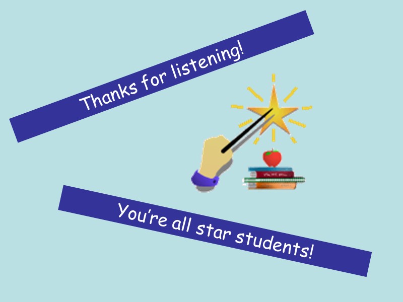 Thanks for listening!  You’re all star students!